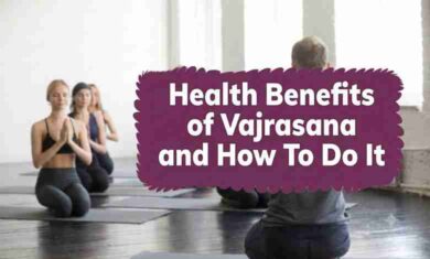 10 Health Benefits of Vajrasana With How To Do It
