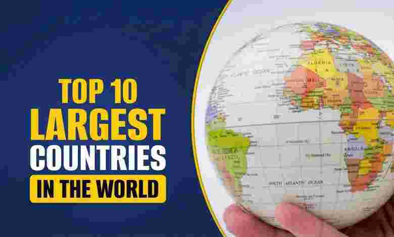 Top 10 Largest Countries in the World by Area 
