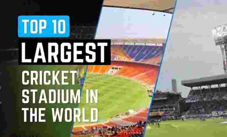 Top 10 Largest Cricket Stadiums in the World
